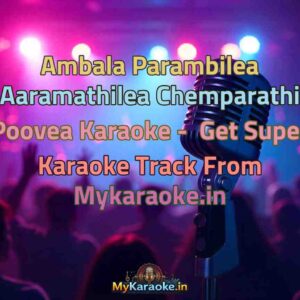 Ambala Parambilea Aaramathilea Chemparathi Poovea  Karaoke - Get Super Karaoke Track from Mykaraoke.in