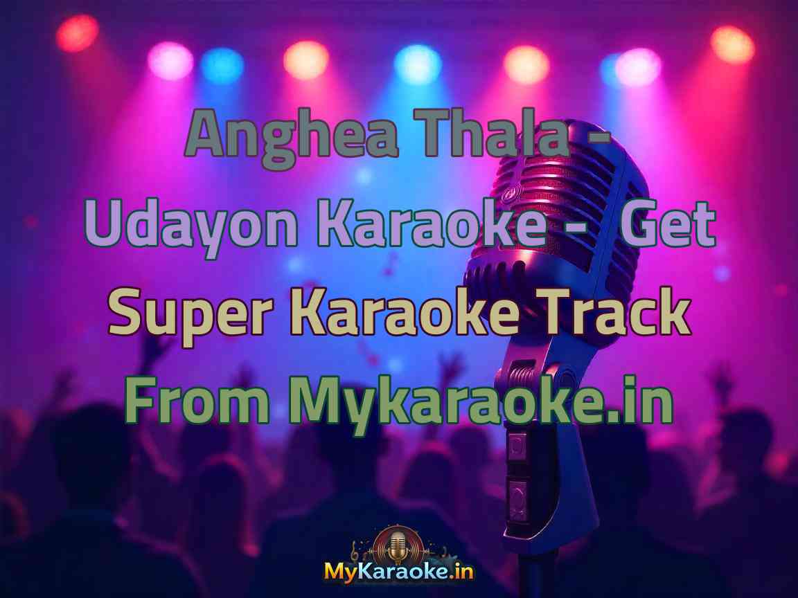 Anghea Thala - Udayon Karaoke - Get Super Karaoke Track from Mykaraoke.in