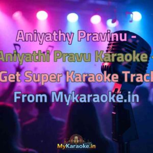 Aniyathy Pravinu - Aniyathi Pravu  Karaoke - Get Super Karaoke Track from Mykaraoke.in