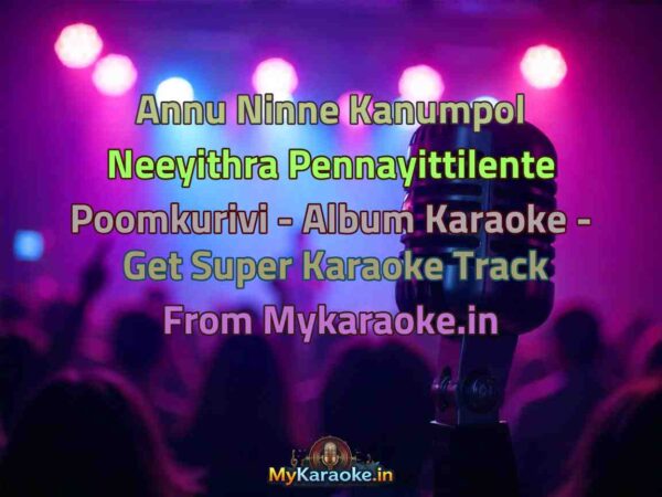 Annu Ninne Kanumpol Neeyithra Pennayittilente Poomkurivi - Album  Karaoke - Get Super Karaoke Track from Mykaraoke.in