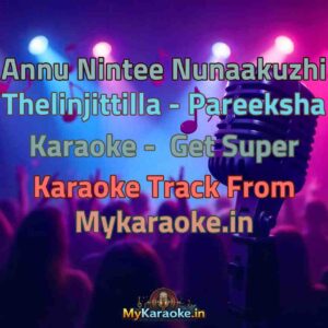 Annu Nintee Nunaakuzhi Thelinjittilla - Pareeksha  Karaoke - Get Super Karaoke Track from Mykaraoke.in