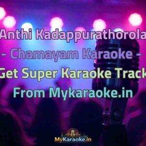 Anthi Kadappurathorola - Chamayam  Karaoke - Get Super Karaoke Track from Mykaraoke.in