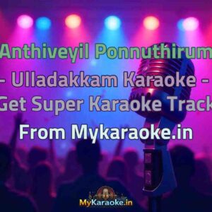 Anthiveyil Ponnuthirum - Ulladakkam  Karaoke - Get Super Karaoke Track from Mykaraoke.in