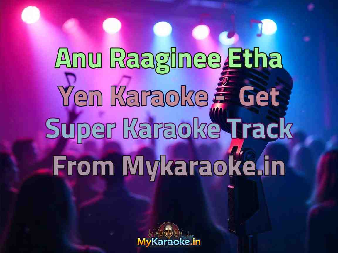 Anu Raaginee Etha Yen  Karaoke - Get Super Karaoke Track from Mykaraoke.in