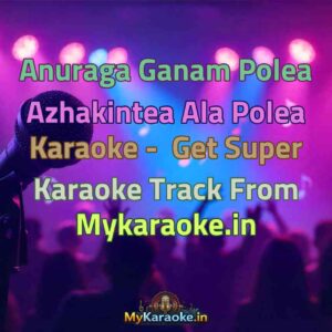 Anuraga Ganam Polea Azhakintea Ala Polea  Karaoke - Get Super Karaoke Track from Mykaraoke.in