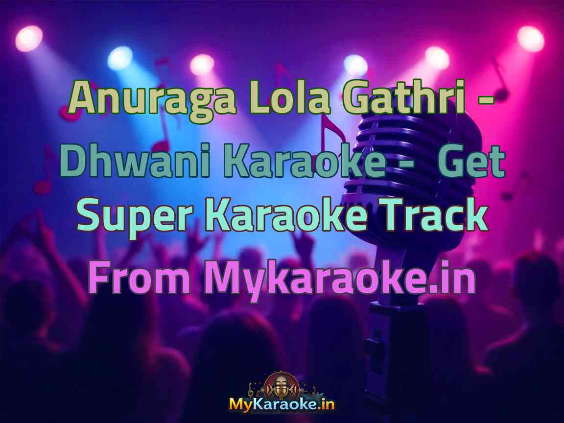 Anuraga Lola Gathri - Dhwani  Karaoke - Get Super Karaoke Track from Mykaraoke.in