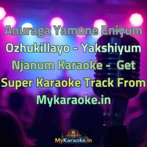 Anuraga Yamune Eniyum Ozhukillayo - Yakshiyum Njanum  Karaoke - Get Super Karaoke Track from Mykaraoke.in