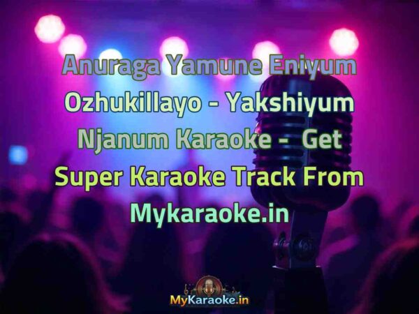 Anuraga Yamune Eniyum Ozhukillayo - Yakshiyum Njanum  Karaoke - Get Super Karaoke Track from Mykaraoke.in