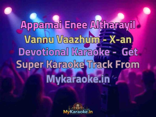 Appamai Enee Altharayil Vannu Vaazhum - X-an Devotional  Karaoke - Get Super Karaoke Track from Mykaraoke.in