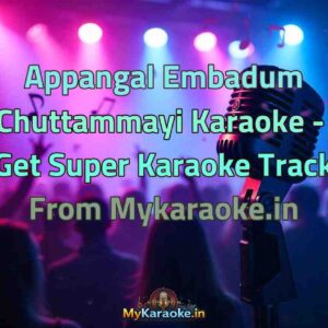 Appangal Embadum Chuttammayi  Karaoke - Get Super Karaoke Track from Mykaraoke.in
