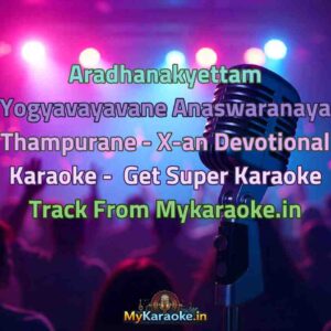 Aradhanakyettam Yogyavayavane Anaswaranaya Thampurane - X-an Devotional  Karaoke - Get Super Karaoke Track from Mykaraoke.in