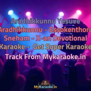 Aradhikkunnu Yesuve Aradhikkunnu - Essokenthoru Sneham - X-an Devotional  Karaoke - Get Super Karaoke Track from Mykaraoke.in