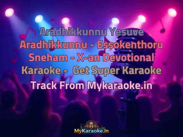 Aradhikkunnu Yesuve Aradhikkunnu - Essokenthoru Sneham - X-an Devotional  Karaoke - Get Super Karaoke Track from Mykaraoke.in