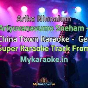 Arike Ninnalum Ariyuvanavumo Sneham - China Town  Karaoke - Get Super Karaoke Track from Mykaraoke.in