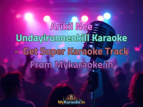 Arikil Nee Undayirunnenkill  Karaoke - Get Super Karaoke Track from Mykaraoke.in