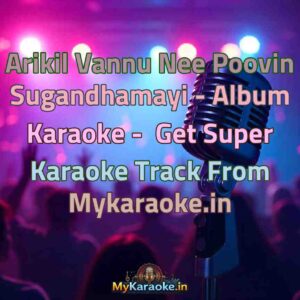 Arikil Vannu Nee Poovin Sugandhamayi - Album  Karaoke - Get Super Karaoke Track from Mykaraoke.in