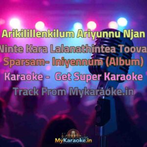 Arikilillenkilum Ariyunnu Njan Ninte Kara Lalanathintea Tooval Sparsam- Iniyennum (Album)  Karaoke - Get Super Karaoke Track from Mykaraoke.in
