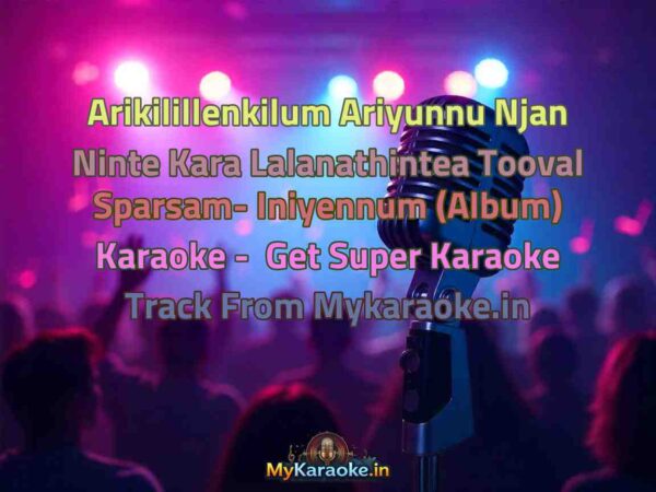 Arikilillenkilum Ariyunnu Njan Ninte Kara Lalanathintea Tooval Sparsam- Iniyennum (Album)  Karaoke - Get Super Karaoke Track from Mykaraoke.in