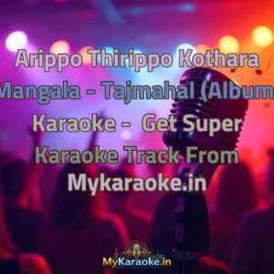 Arippo Thirippo Kothara Mangala - Tajmahal (Album)  Karaoke - Get Super Karaoke Track from Mykaraoke.in