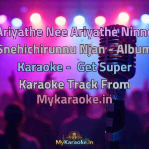 Ariyathe Nee Ariyathe Ninne Snehichirunnu Njan - Album  Karaoke - Get Super Karaoke Track from Mykaraoke.in