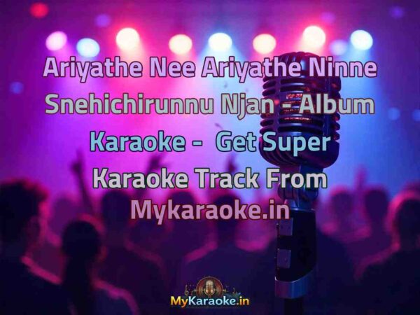Ariyathe Nee Ariyathe Ninne Snehichirunnu Njan - Album  Karaoke - Get Super Karaoke Track from Mykaraoke.in