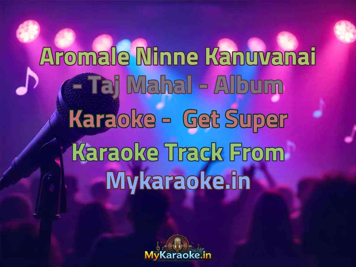 Aromale Ninne Kanuvanai - Taj Mahal - Album  Karaoke - Get Super Karaoke Track from Mykaraoke.in