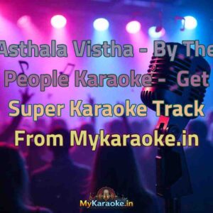 Asthala Vistha - By The People  Karaoke - Get Super Karaoke Track from Mykaraoke.in