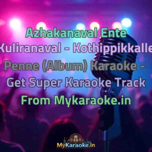 Azhakanaval Ente Kuliranaval - Kothippikkalle Penne (Album)  Karaoke - Get Super Karaoke Track from Mykaraoke.in