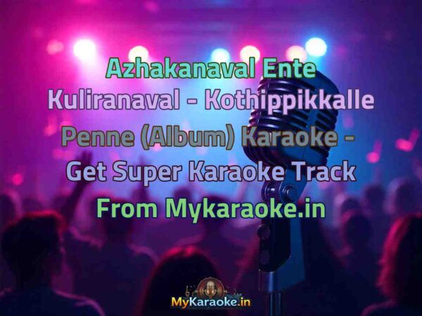 Azhakanaval Ente Kuliranaval - Kothippikkalle Penne (Album)  Karaoke - Get Super Karaoke Track from Mykaraoke.in