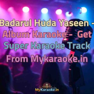 Badarul Huda Yaseen - Album  Karaoke - Get Super Karaoke Track from Mykaraoke.in