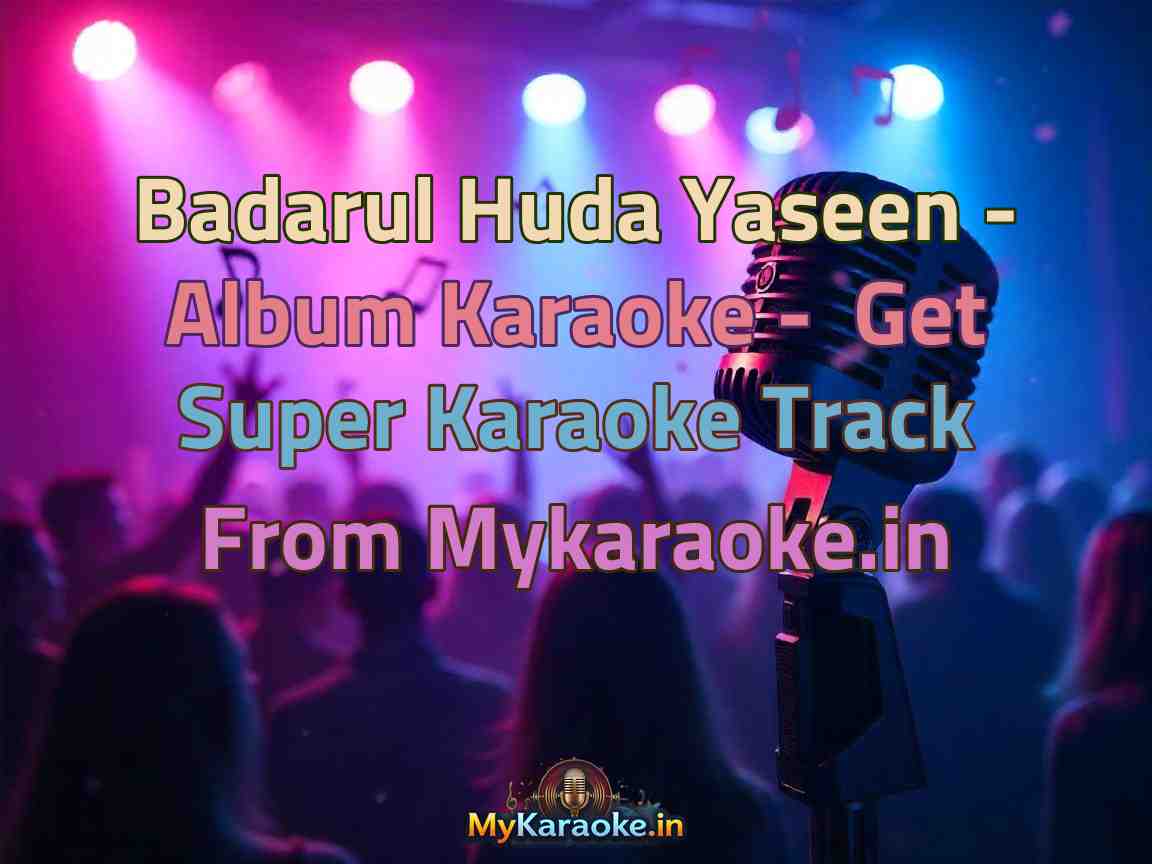 Badarul Huda Yaseen - Album Karaoke - Get Super Karaoke Track from Mykaraoke.in