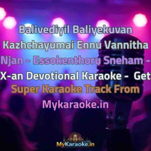 Balivediyil Baliyekuvan Kazhchayumai Ennu Vannitha Njan - Essokenthoru Sneham - X-an Devotional  Karaoke - Get Super Karaoke Track from Mykaraoke.in