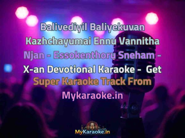 Balivediyil Baliyekuvan Kazhchayumai Ennu Vannitha Njan - Essokenthoru Sneham - X-an Devotional  Karaoke - Get Super Karaoke Track from Mykaraoke.in
