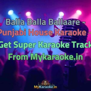 Balla Balla Ballaare - Punjabi House  Karaoke - Get Super Karaoke Track from Mykaraoke.in