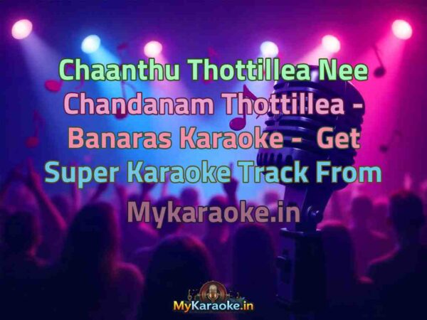 Chaanthu Thottillea Nee Chandanam Thottillea - Banaras  Karaoke - Get Super Karaoke Track from Mykaraoke.in