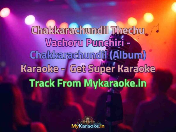 Chakkarachundil Thechu Vachoru Punchiri - Chakkarachundil (Album)  Karaoke - Get Super Karaoke Track from Mykaraoke.in