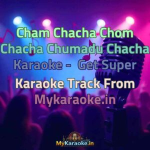 Cham Chacha Chom Chacha Chumadu Chacha  Karaoke - Get Super Karaoke Track from Mykaraoke.in