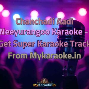 Chanchadi Aadi Neeyurangoo  Karaoke - Get Super Karaoke Track from Mykaraoke.in