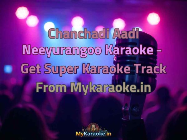 Chanchadi Aadi Neeyurangoo  Karaoke - Get Super Karaoke Track from Mykaraoke.in