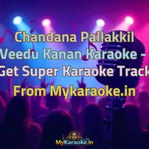 Chandana Pallakkil Veedu Kanan  Karaoke - Get Super Karaoke Track from Mykaraoke.in