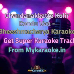 Chandanakkatte Kulir Kondu Vaa - Bheeshmacharya  Karaoke - Get Super Karaoke Track from Mykaraoke.in