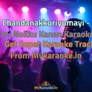 Chandanakkuriyumayi - Oru Nokku Kanan  Karaoke - Get Super Karaoke Track from Mykaraoke.in