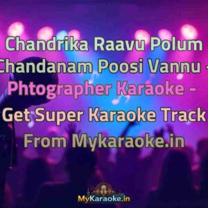 Chandrika Raavu Polum Chandanam Poosi Vannu - Phtographer  Karaoke - Get Super Karaoke Track from Mykaraoke.in