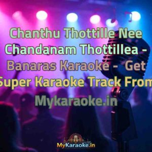 Chanthu Thottille Nee Chandanam Thottillea - Banaras  Karaoke - Get Super Karaoke Track from Mykaraoke.in