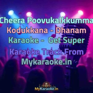 Cheera Poovukalkkumma Kodukkana - Dhanam  Karaoke - Get Super Karaoke Track from Mykaraoke.in