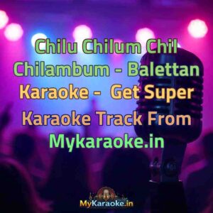 Chilu Chilum Chil Chilambum - Balettan  Karaoke - Get Super Karaoke Track from Mykaraoke.in