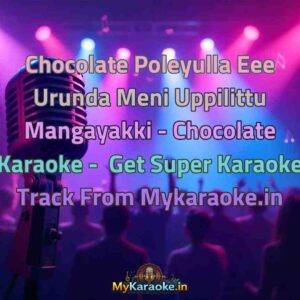Chocolate Poleyulla Eee Urunda Meni Uppilittu Mangayakki - Chocolate  Karaoke - Get Super Karaoke Track from Mykaraoke.in