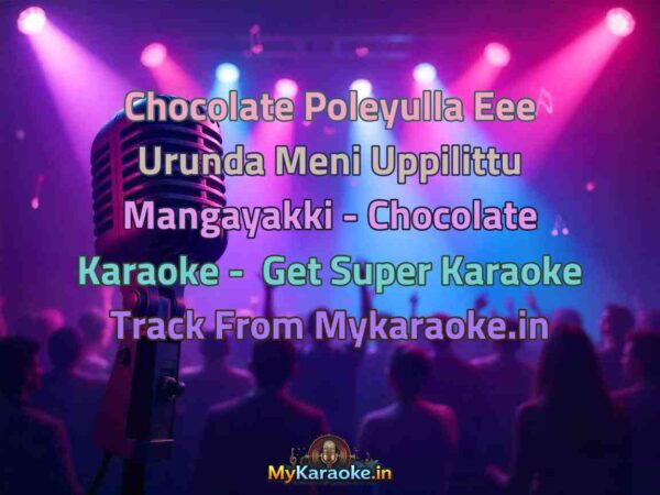 Chocolate Poleyulla Eee Urunda Meni Uppilittu Mangayakki - Chocolate  Karaoke - Get Super Karaoke Track from Mykaraoke.in