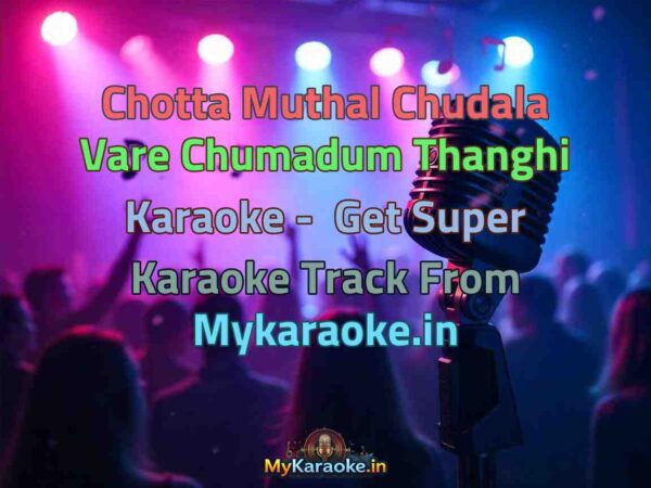 Chotta Muthal Chudala Vare Chumadum Thanghi  Karaoke - Get Super Karaoke Track from Mykaraoke.in