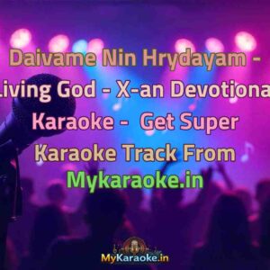 Daivame Nin Hrydayam - Living God - X-an Devotional  Karaoke - Get Super Karaoke Track from Mykaraoke.in
